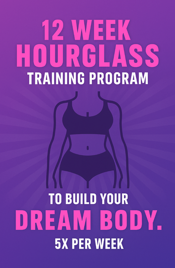 The Female Hourglass Method : 12 Week Training Program.